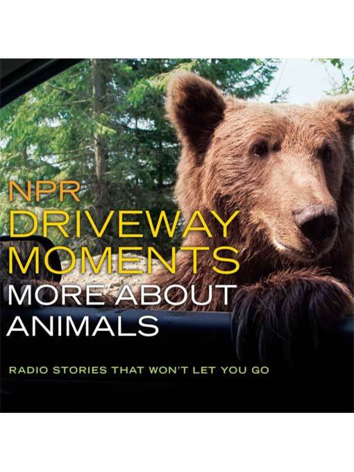 Title details for NPR Driveway Moments--More about Animals by Christopher Joyce - Available